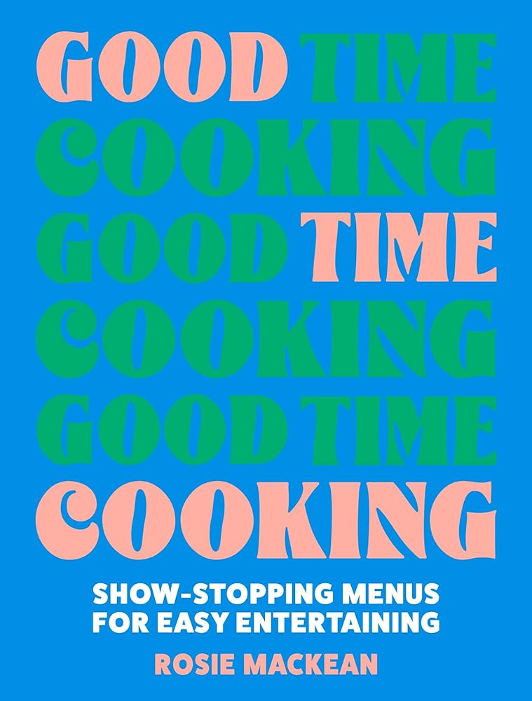 Good Time Cooking: The stunning dinner party cookbook from the Pasta Queen, with recipe plans for hosting and entertaining family and friends including gluten-free, vegetarian and vegan cover image