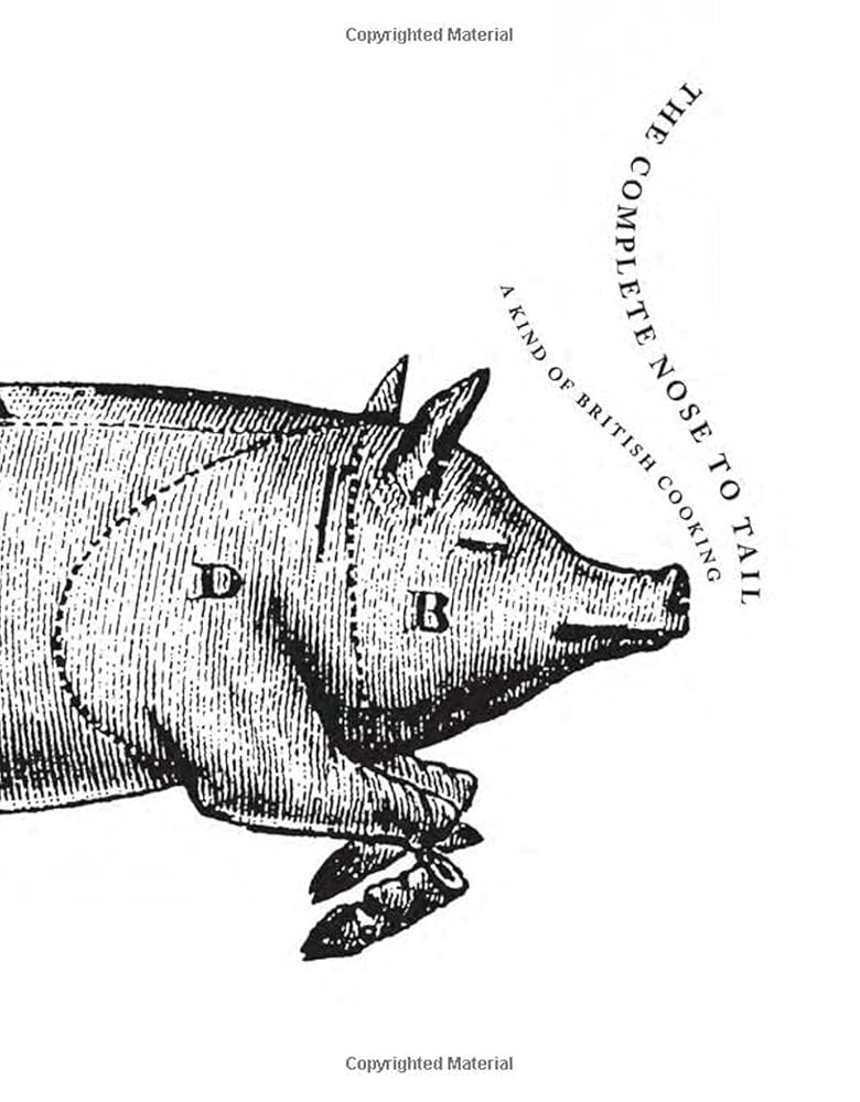 The Complete Nose to Tail: A Cult Masterpiece Cookbook Praised by Anthony Bourdain―Rustic British Recipes and Refined Cooking cover image