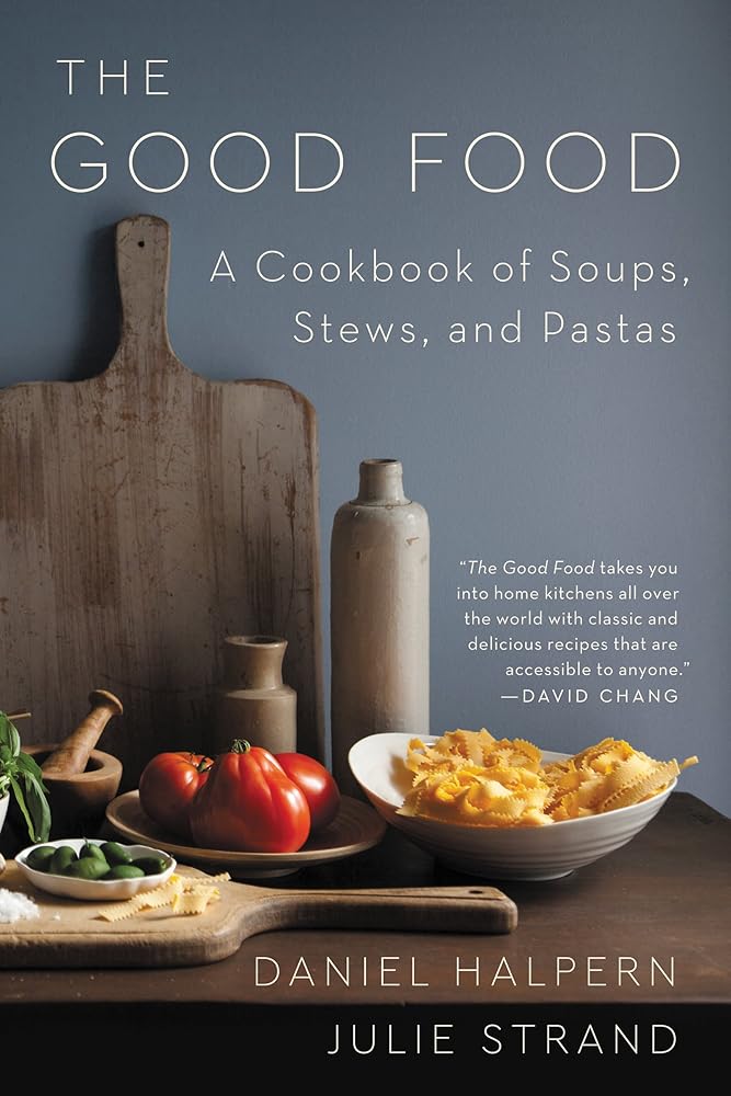 The Good Food: A Cookbook of Soups, Stews, and Pastas – A Timeless Classic of International Cooking and Essential Comfort Food cover image