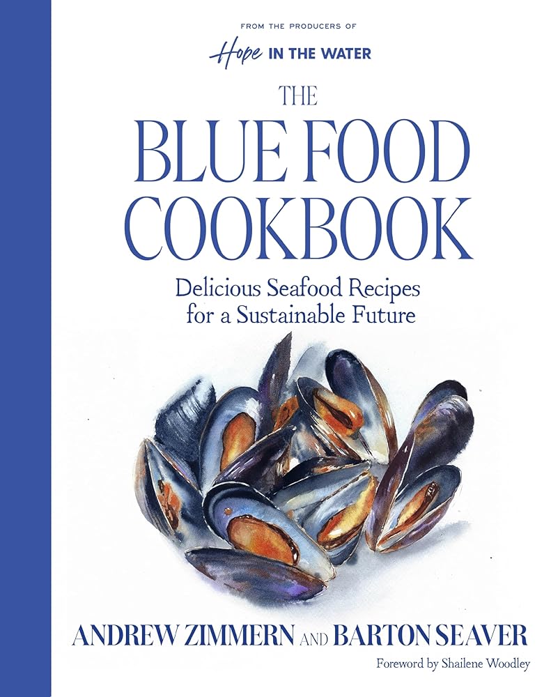 The Blue Food Cookbook: Delicious Seafood Recipes for a Sustainable Future (A Comprehensive Guide, from Buying and Preparing to Cooking Delicious Nutritious Blue Food Recipes) cover image