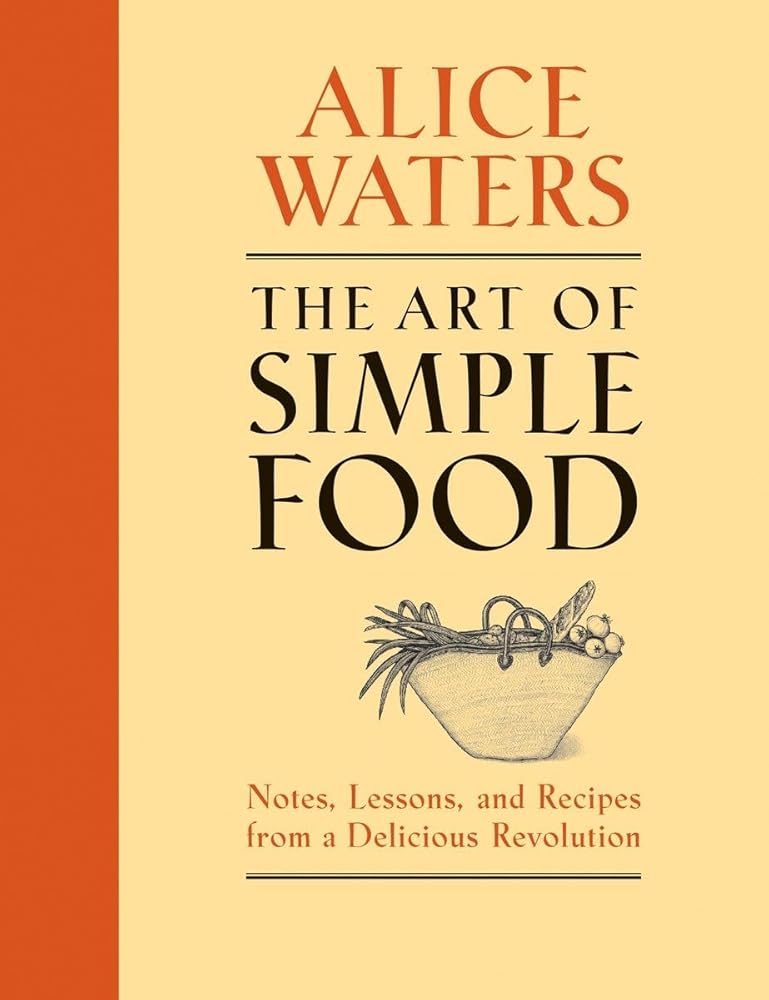 The Art of Simple Food: Notes, Lessons, and Recipes from a Delicious Revolution: A Cookbook cover image