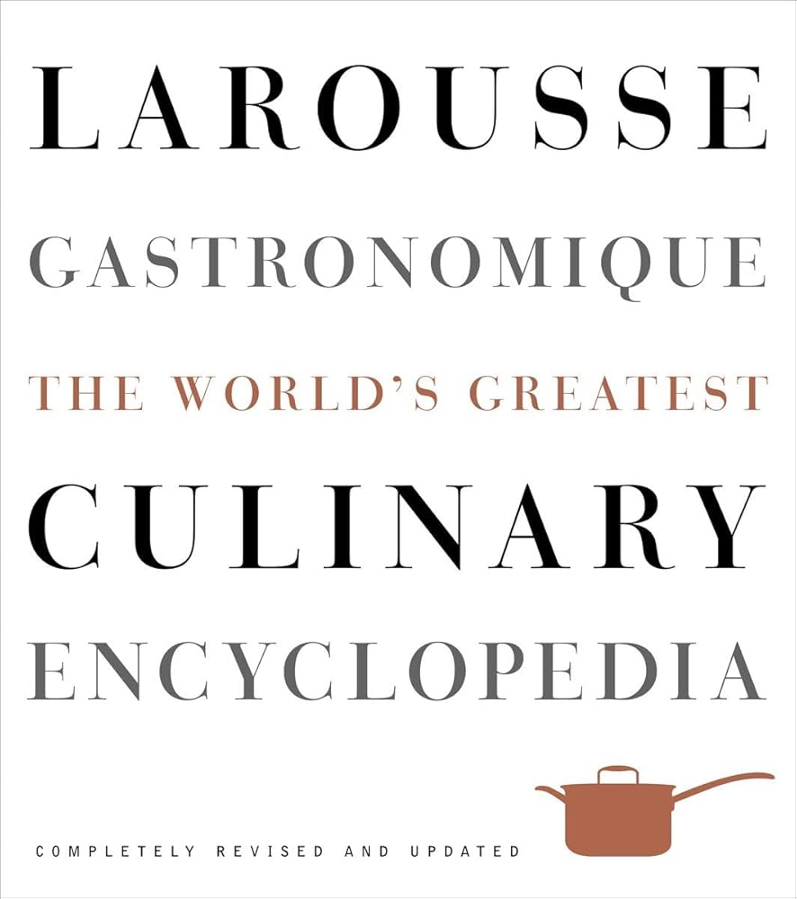 Larousse Gastronomique: The World's Greatest Culinary Encyclopedia, Completely Revised and Updated cover image