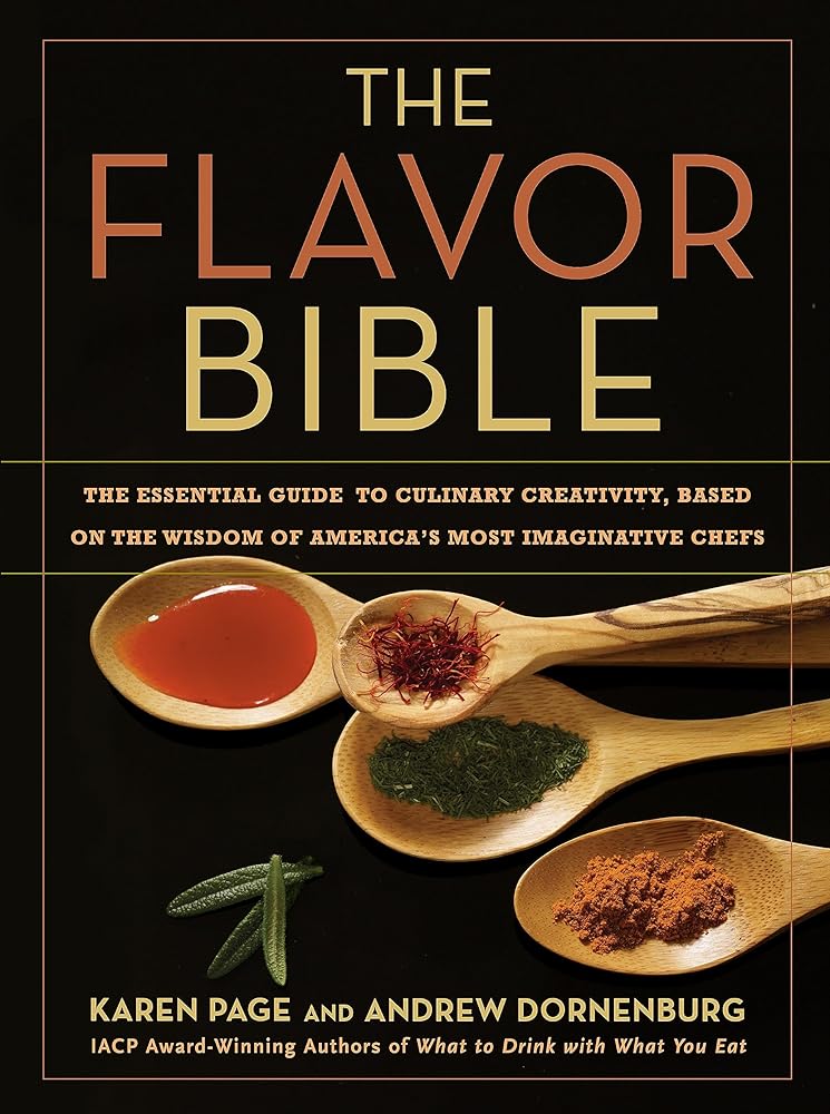 The Flavor Bible: The Essential Guide to Culinary Creativity, Based on the Wisdom of America's Most Imaginative Chefs cover image