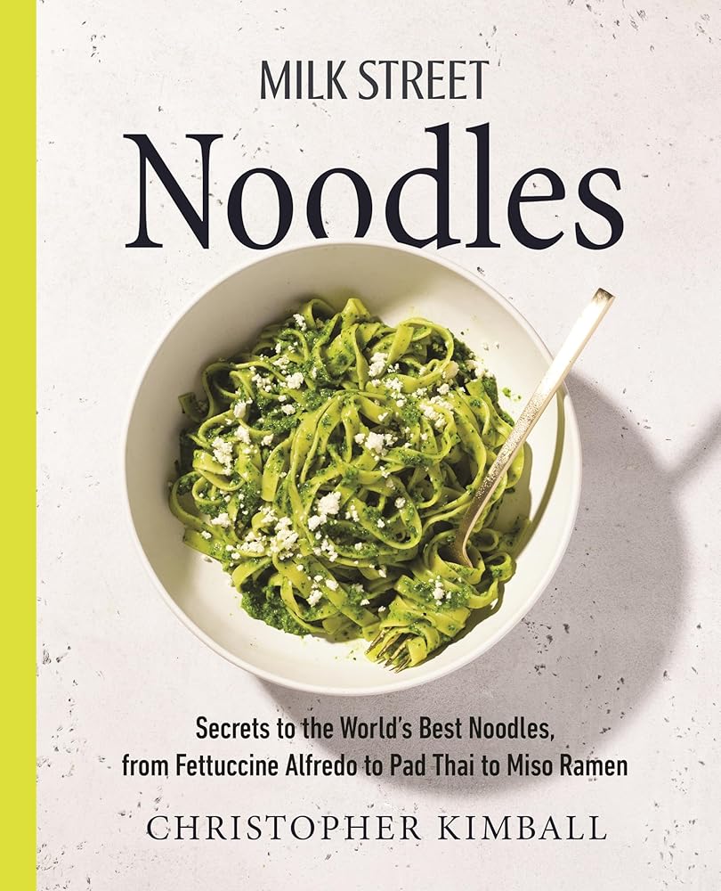 Milk Street Noodles: Secrets to the World’s Best Noodles, from Fettuccine Alfredo to Pad Thai to Miso Ramen cover image