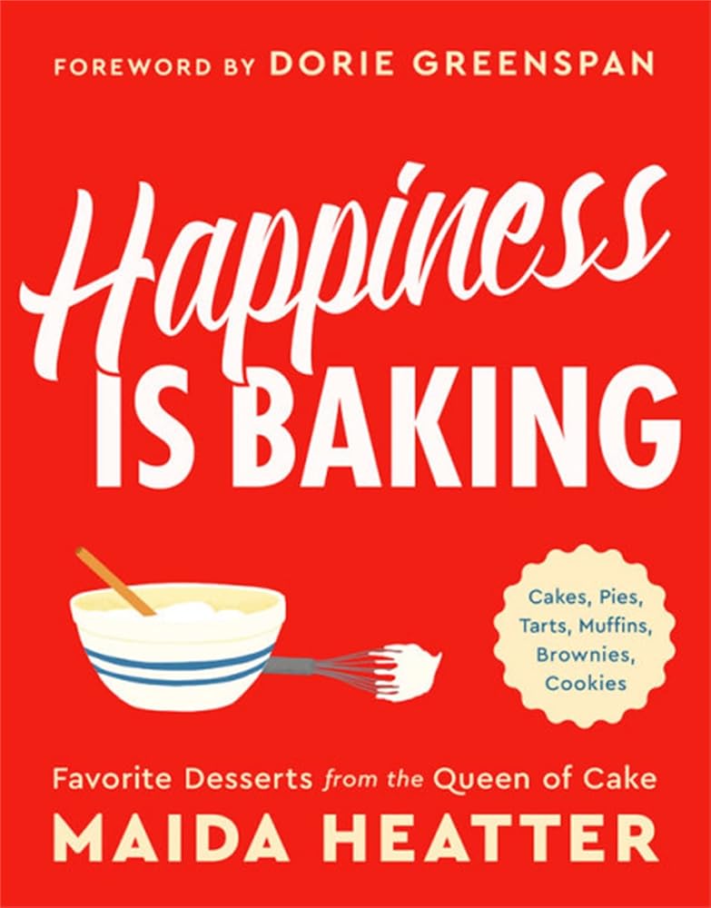 Happiness Is Baking: Cakes, Pies, Tarts, Muffins, Brownies, Cookies: Favorite Desserts from the Queen of Cake cover image