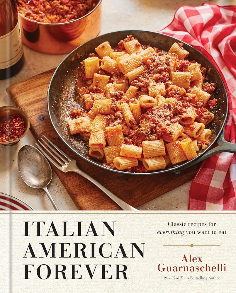 Italian American Forever: Classic Recipes for Everything You Want to Eat: A Cookbook cover image