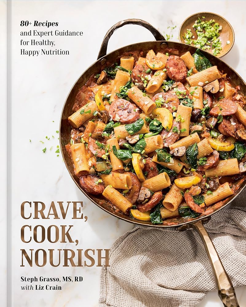 Crave, Cook, Nourish: 80+ Recipes and Expert Guidance for Healthy, Happy Nutrition [A Cookbook and Nutrition Guide] cover image