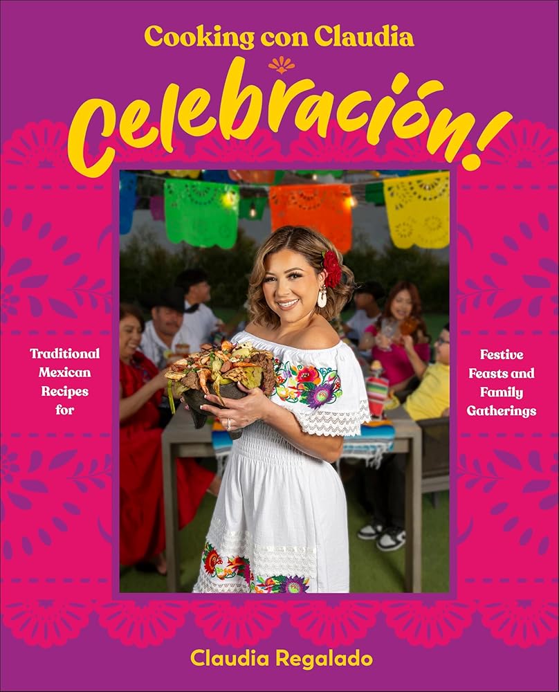 Cooking con Claudia: Celebración!: Traditional Mexican Recipes for Festive Feasts and Family Gatherings cover image