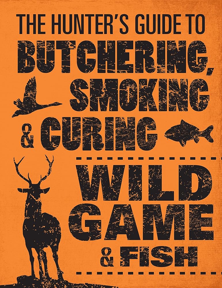 The Hunter's Guide to Butchering, Smoking, and Curing Wild Game and Fish cover image