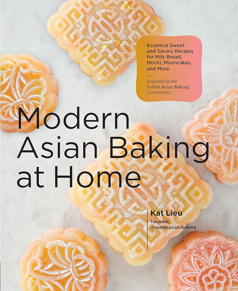 Modern Asian Baking at Home: Essential Sweet and Savory Recipes for Milk Bread, Mochi, Mooncakes, and More; Inspired by the Subtle Asian Baking Community cover image