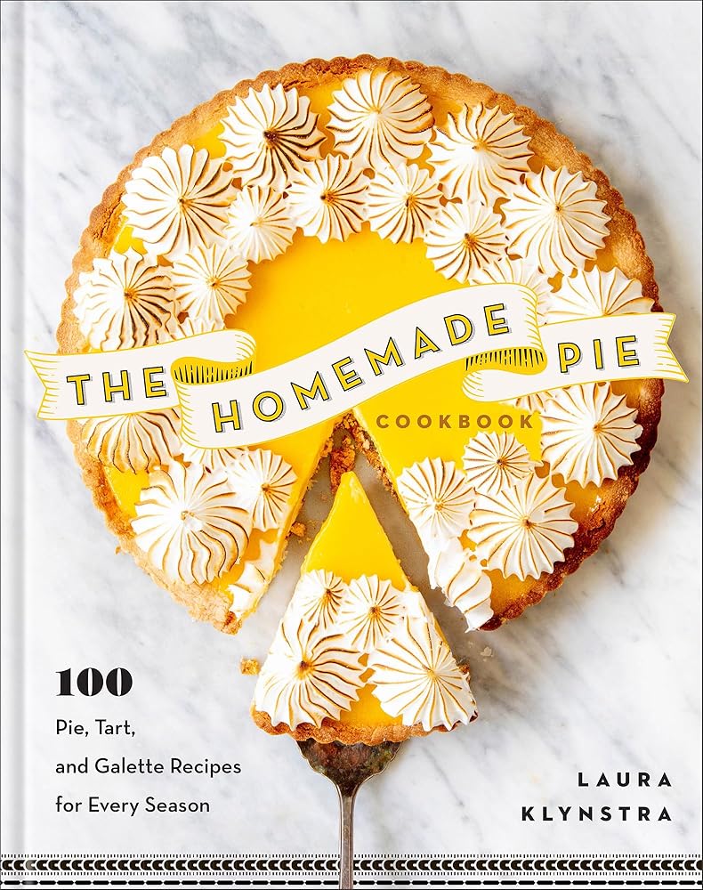 The Homemade Pie Cookbook: 100 Pie, Tart, and Galette Recipes for Every Season (Easy-to-follow, delicious recipes for home, holidays, entertaining and more) cover image