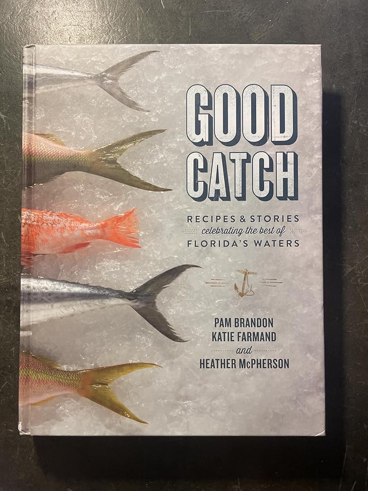 Good Catch: Recipes and Stories Celebrating the Best of Florida's Waters cover image
