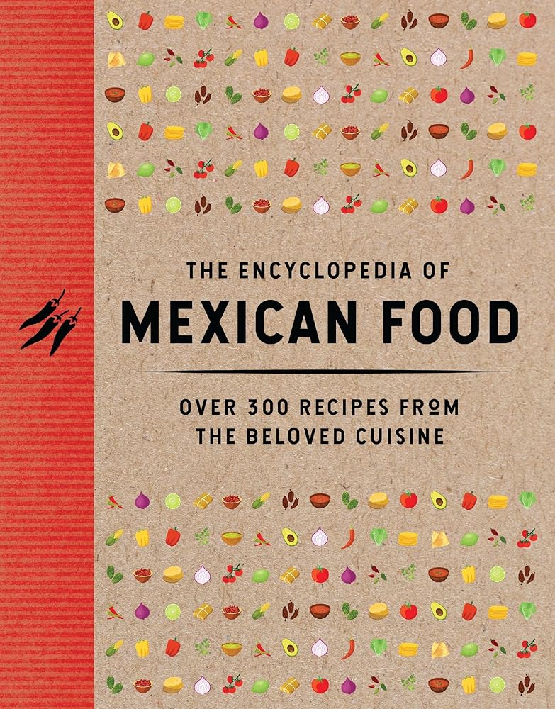 The Encyclopedia of Mexican Food: 350 Recipes from the Beloved Cuisine cover image