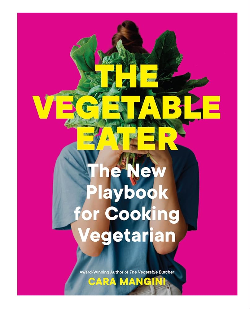 The Vegetable Eater: The New Playbook for Cooking Vegetarian cover image