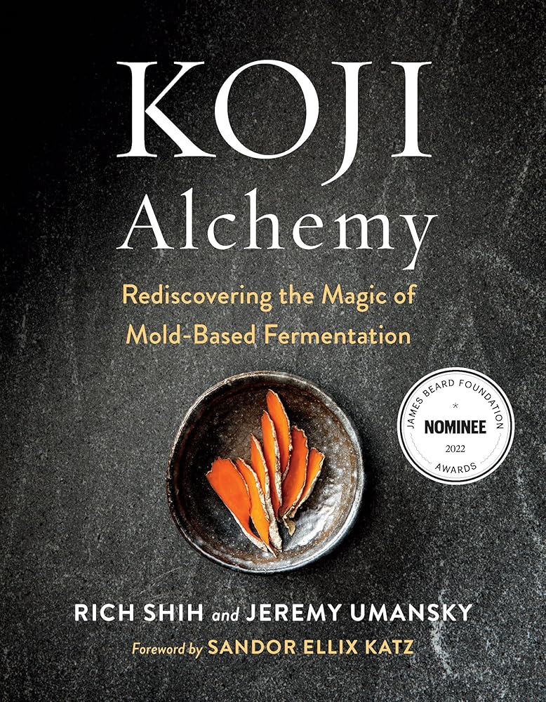 Koji Alchemy: Rediscovering the Magic of Mold-Based Fermentation (Soy Sauce, Miso, Sake, Mirin, Amazake, Charcuterie) cover image