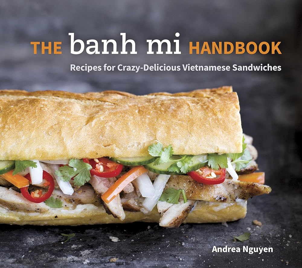 The Banh Mi Handbook: Recipes for Crazy-Delicious Vietnamese Sandwiches [A Cookbook] cover image