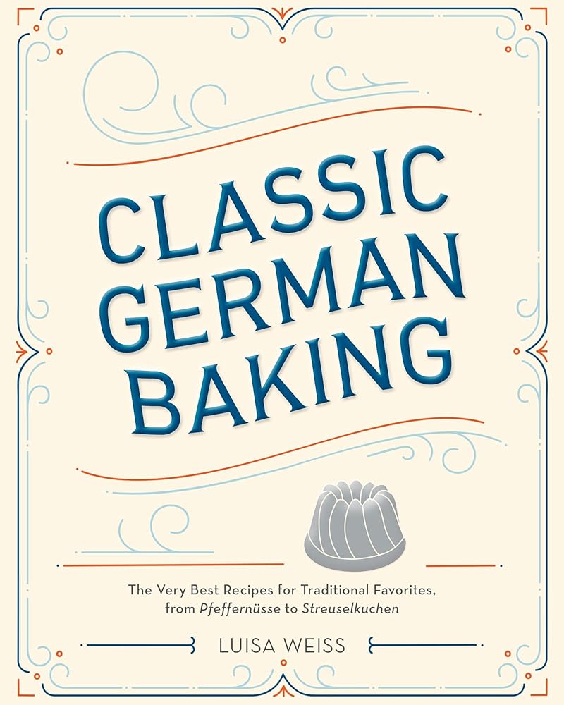 Classic German Baking: The Very Best Recipes for Traditional Favorites, from Pfeffernüsse to Streuselkuchen cover image