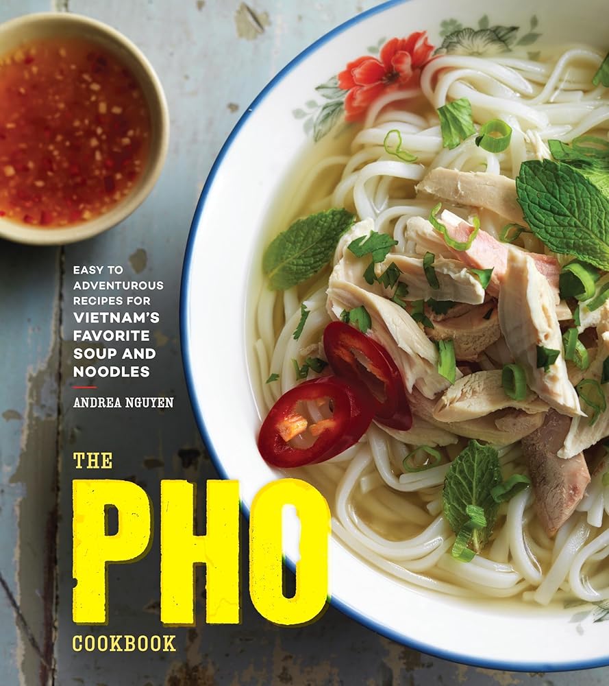 The Pho Cookbook: Easy to Adventurous Recipes for Vietnam's Favorite Soup and Noodles cover image