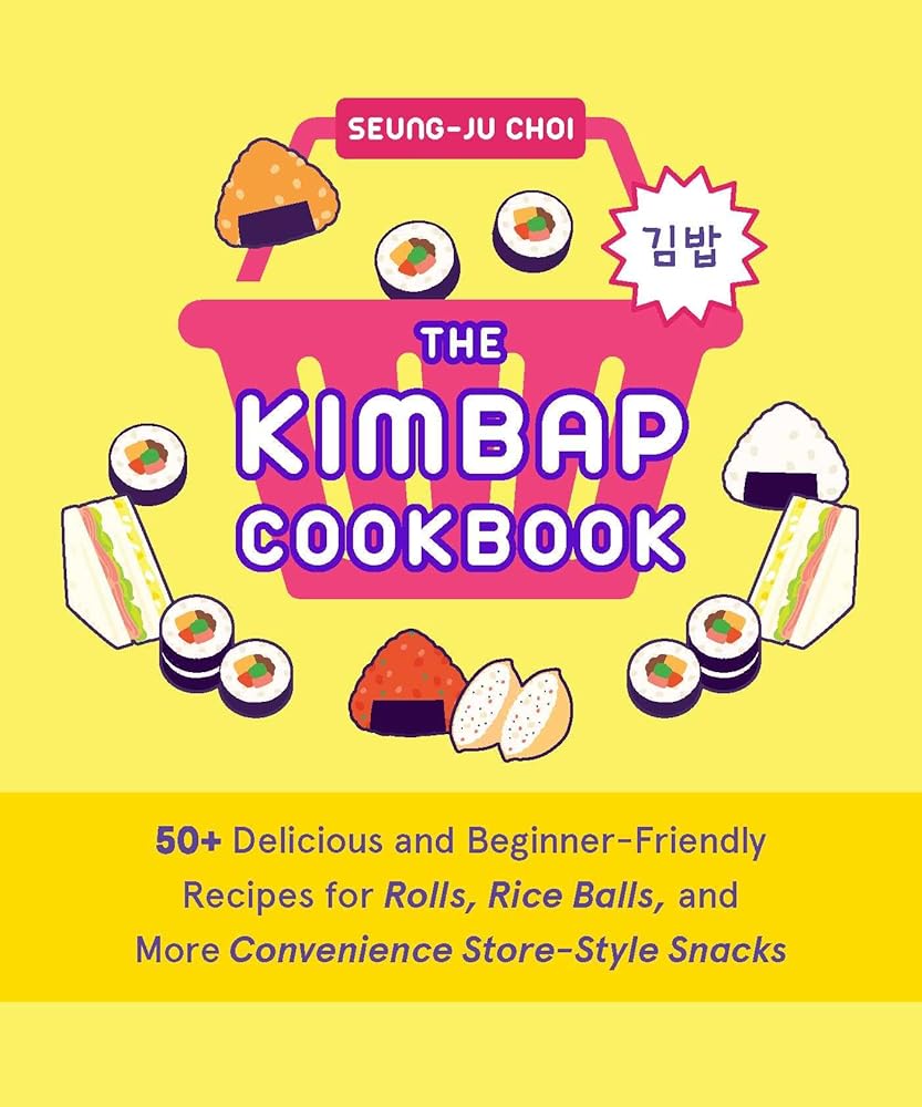 The Kimbap Cookbook: 50+ Delicious and Beginner-Friendly Recipes for Rolls, Rice Balls, and More Convenience Store–Style Snacks cover image