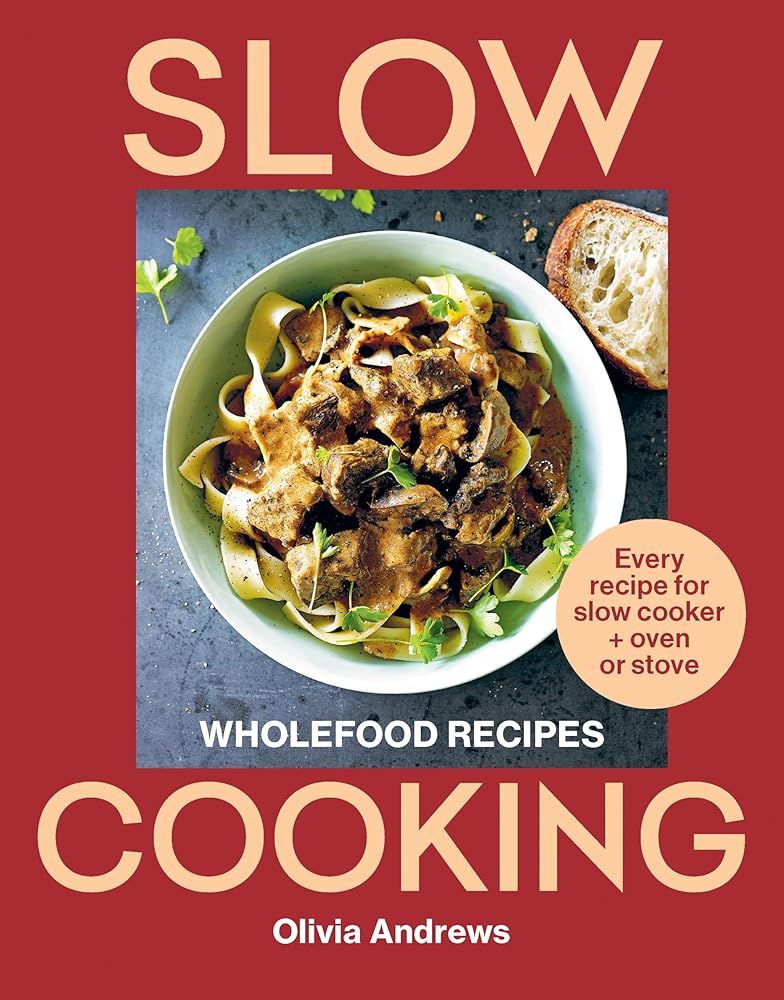 Slow Cooking: Wholefood recipes: Every recipe for slow cooker and oven or stove cover image