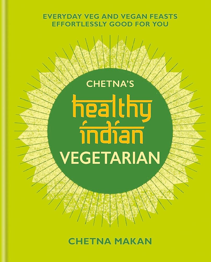 Chetna's Healthy Indian: Vegetarian: Everyday Veg and Vegan Feasts Effortlessly Good for You cover image
