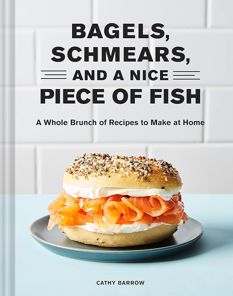 Bagels Schmears and a Nice Piece of Fish: A Whole Brunch of Recipes to Make at Home cover image