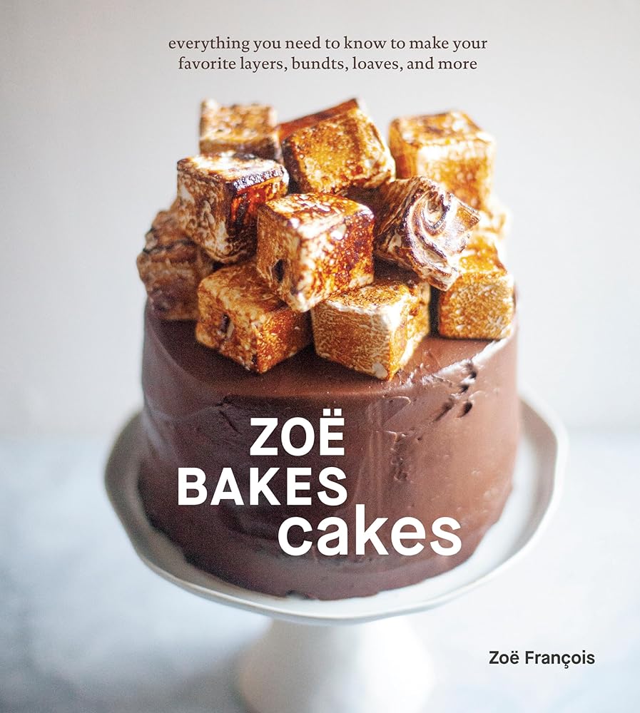 Zoë Bakes Cakes: Everything You Need to Know to Make Your Favorite Layers, Bundts, Loaves, and More [A Baking Book] cover image