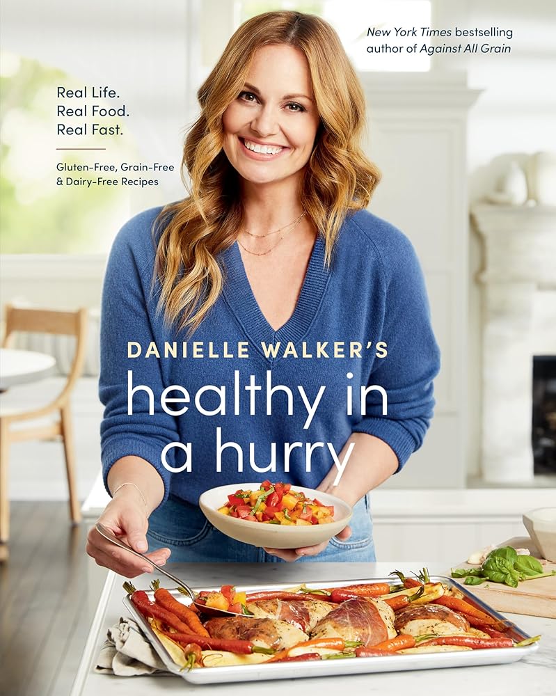 Danielle Walker's Healthy in a Hurry: Real Life. Real Food. Real Fast. [A Gluten-Free, Grain-Free & Dairy-Free Cookbook] cover image