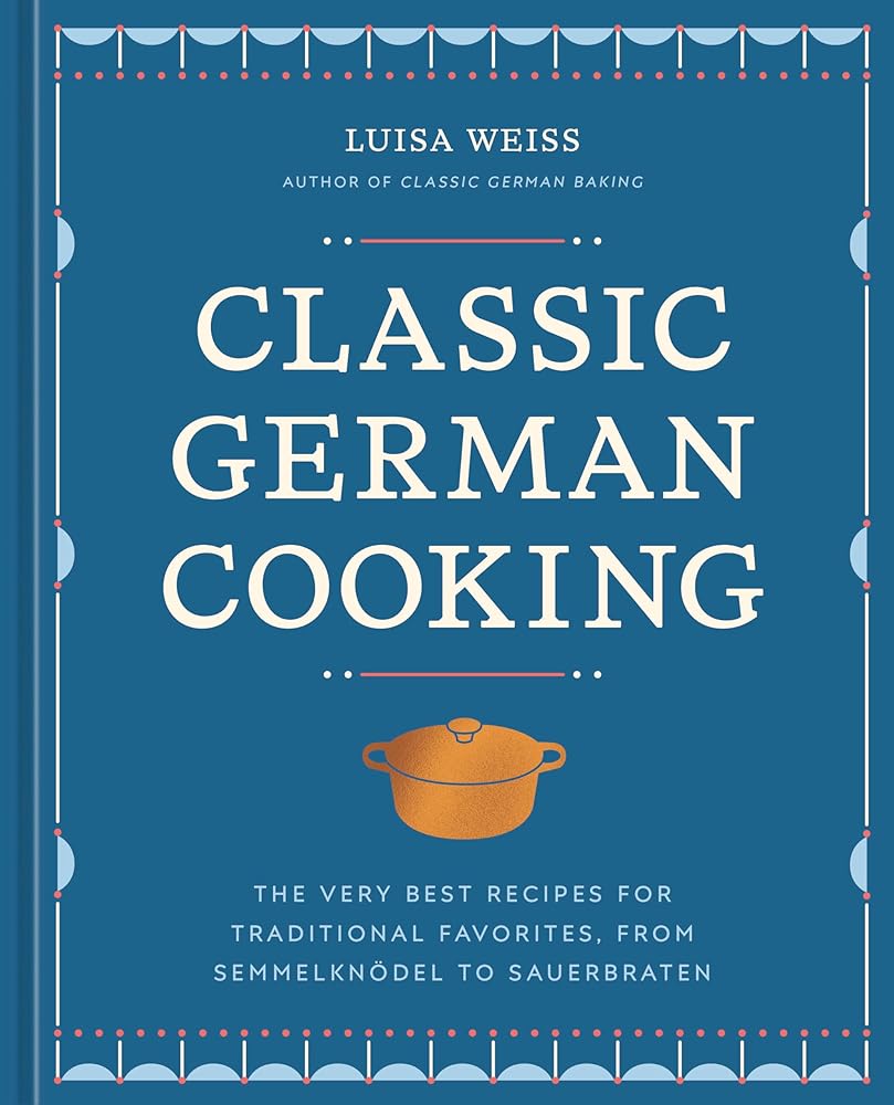 Classic German Cooking: The Very Best Recipes for Traditional Favorites, from Semmelknödel to Sauerbraten cover image