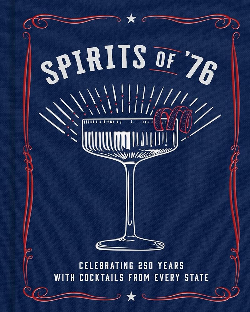 Spirits of '76: Celebrating 250 Years with Cocktails from Every State cover image